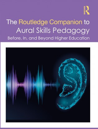 The Routledge Companion to Aural Skills Pedagogy: Before In and Beyond Higher Education